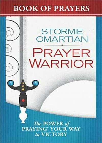 Prayer Warrior Book of Prayers: The Power of Praying(r) Your Way to Victory, Paperback