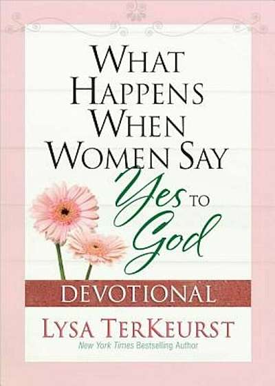 What Happens When Women Say Yes to God Devotional, Paperback