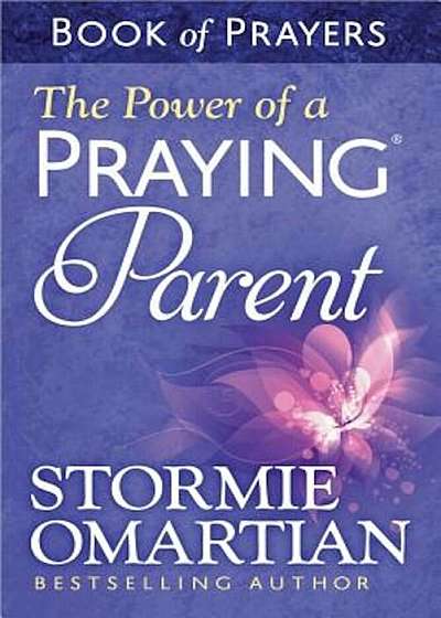 The Power of a Praying Parent: Book of Prayers, Paperback