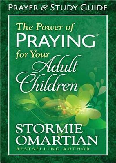 The Power of Praying for Your Adult Children: Prayer and Study Guide, Paperback