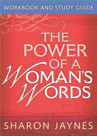 The Power of a Woman's Words Workbook and Study Guide, Paperback