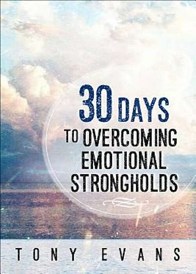 30 Days to Overcoming Emotional Strongholds, Paperback
