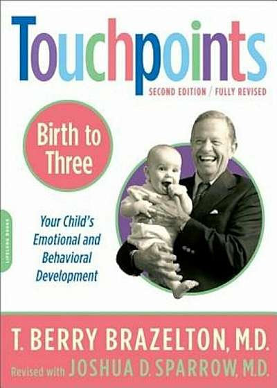 Touchpoints Birth to 3: Your Child's Emotional and Behavioral Development, Paperback