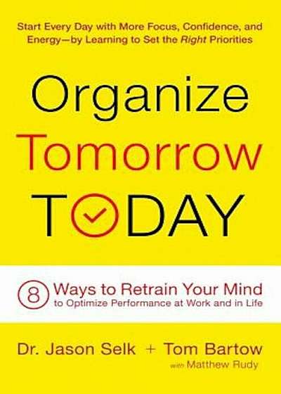 Organize Tomorrow Today: 8 Ways to Retrain Your Mind to Optimize Performance at Work and in Life, Paperback