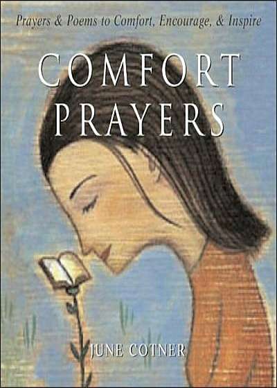 Comfort Prayers: Prayers and Poems to Comfort, Encourage, and Inspire, Hardcover