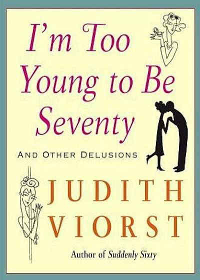 I'm Too Young to Be Seventy: And Other Delusions, Hardcover
