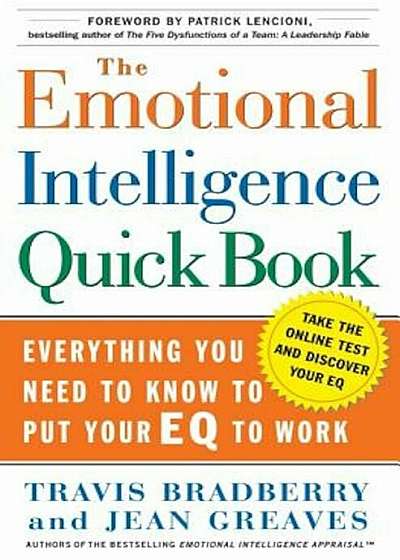 The Emotional Intelligence Quick Book: Everything You Need to Know to Put Your Eq to Work, Hardcover