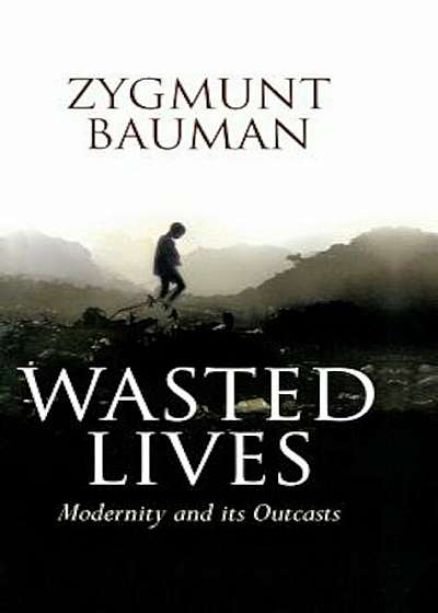Wasted Lives: Modernity and Its Outcasts, Paperback