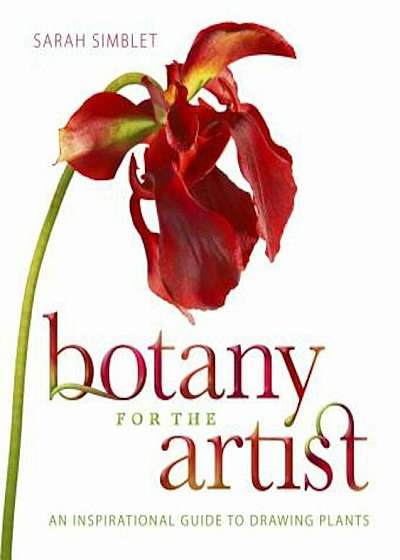 Botany for the Artist: An Inspirational Guide to Drawing Plants, Hardcover