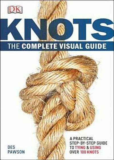 Knots: The Complete Visual Guide, Paperback