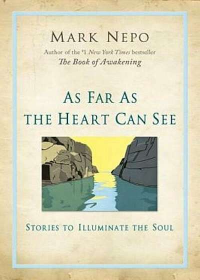 As Far as the Heart Can See: Stories to Illuminate the Soul, Paperback