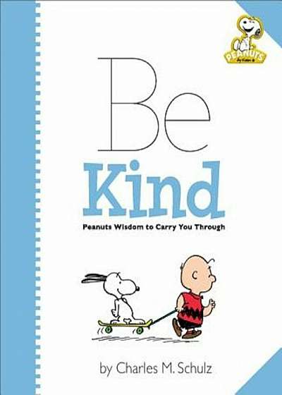 Peanuts: Be Kind: Peanuts Wisdom to Carry You Through, Hardcover