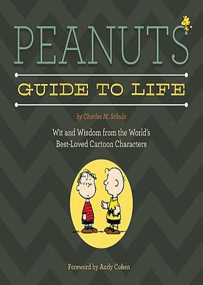 Peanuts Guide to Life: Wit and Wisdom from the World's Best-Loved Cartoon Characters, Hardcover