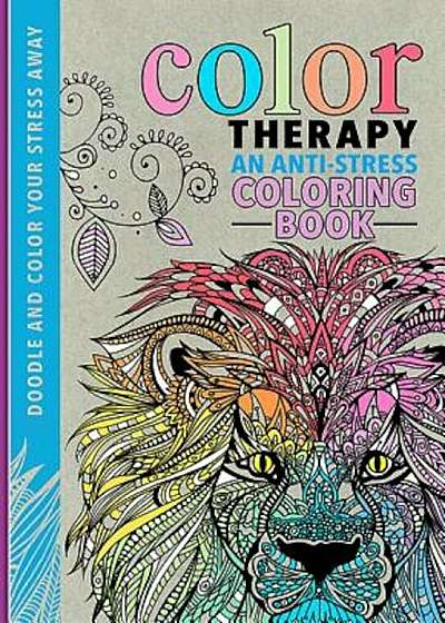 Color Therapy: An Anti-Stress Coloring Book, Hardcover