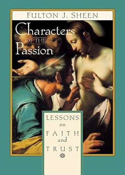 Characters of the Passion: Lessons on Faith and Trust, Paperback