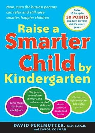 Raise a Smarter Child by Kindergarten: Build a Better Brain and Increase IQ Up to 30 Points, Paperback