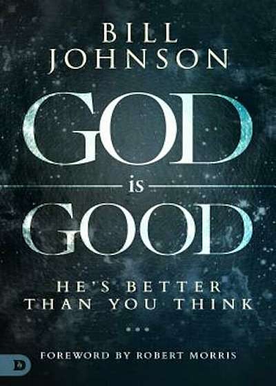 God Is Good: He's Better Than You Think, Hardcover