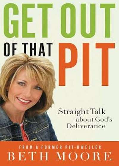 Get Out of That Pit: Straight Talk about God's Deliverance, Paperback