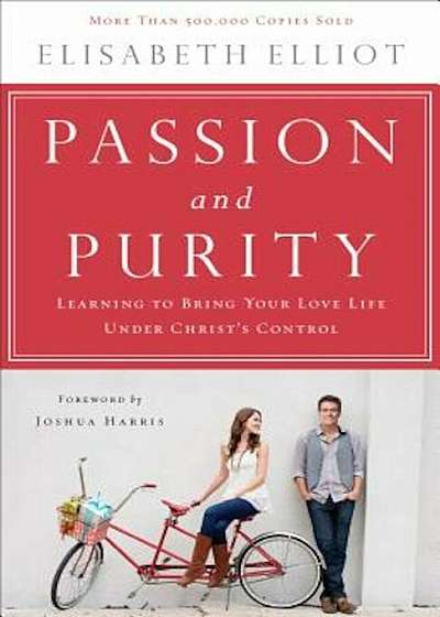 Passion and Purity: Learning to Bring Your Love Life Under Christ's Control, Paperback