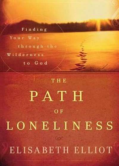 The Path of Loneliness: Finding Your Way Through the Wilderness to God, Paperback