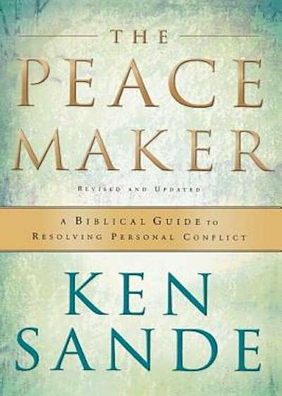 The Peacemaker: A Biblical Guide to Resolving Personal Conflict, Paperback