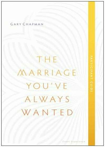 The Marriage You've Always Wanted, Participant Guide, Paperback