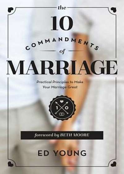 The 10 Commandments of Marriage: Practical Principles to Make Your Marriage Great, Paperback