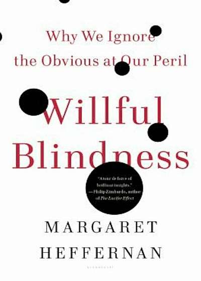 Willful Blindness: Why We Ignore the Obvious at Our Peril, Paperback
