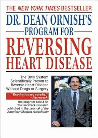 Dr. Dean Ornish's Program for Reversing Heart Disease: The Only System Scientifically Proven to Reverse Heart Disease Without Drugs or Surgery, Paperback