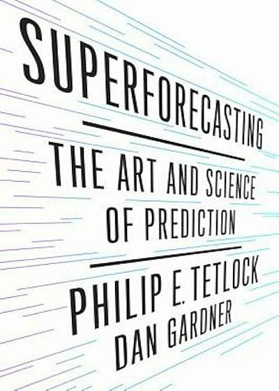 Superforecasting: The Art and Science of Prediction, Hardcover