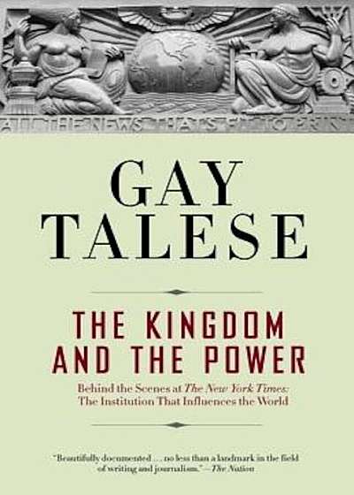 The Kingdom and the Power: Behind the Scenes at the New York Times: The Institution That Influences the World, Paperback