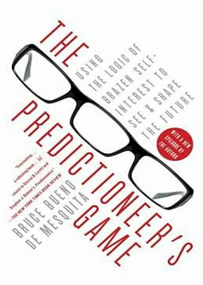 The Predictioneer's Game: Using the Logic of Brazen Self-Interest to See and Shape the Future, Paperback