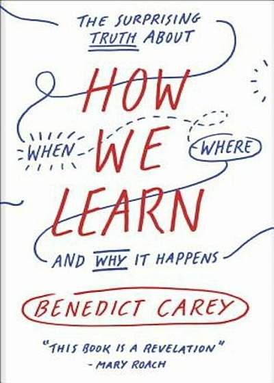 How We Learn: The Surprising Truth about When, Where, and Why It Happens, Paperback