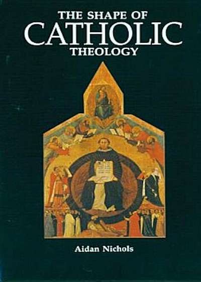 The Shape of Catholic Theology: An Introduction to Its Sources, Principles, and History, Paperback