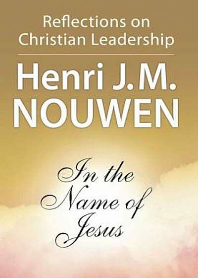 In the Name of Jesus: Reflections on Christian Leadership, Paperback