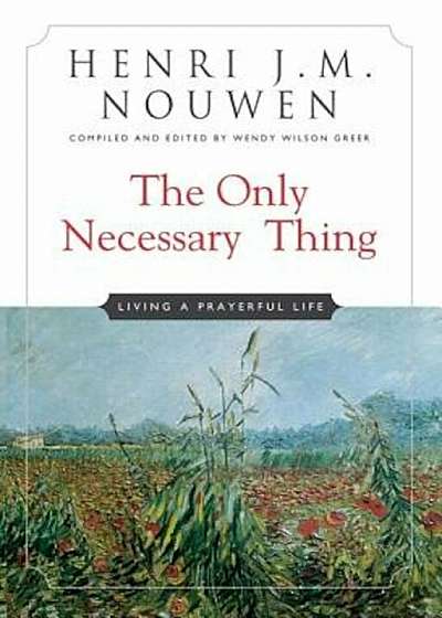 The Only Necessary Thing: Living a Prayerful Life, Paperback
