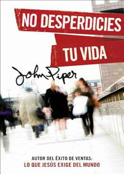 No Desperdicies Tu Vida = Don't Waste Your Life, Paperback
