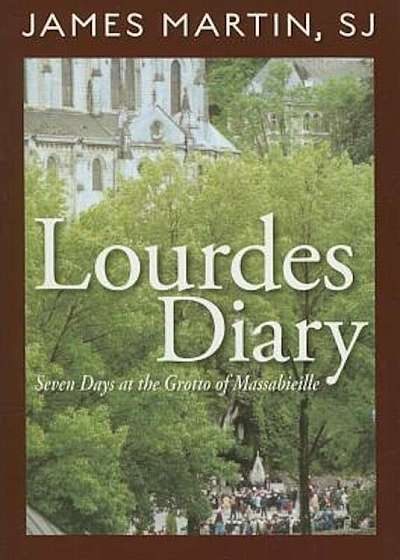 Lourdes Diary: Seven Days at the Grotto of Massabieille, Paperback