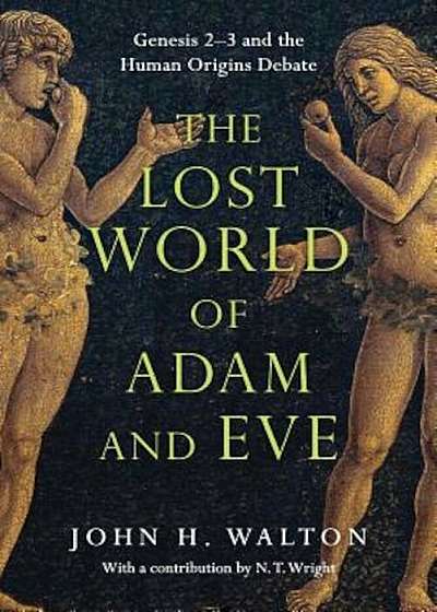 The Lost World of Adam and Eve: Genesis 2-3 and the Human Origins Debate, Paperback