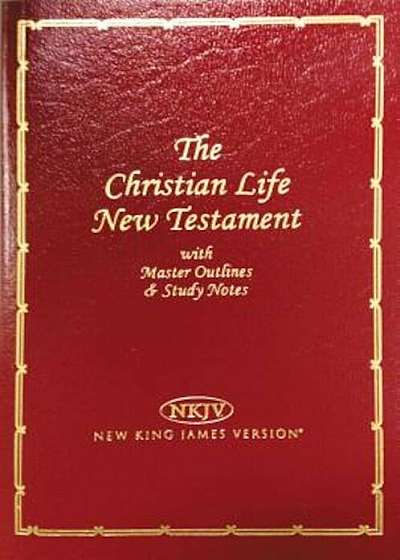 Christian Life New Testament-NKJV: Master Outlines & Study Notes, Paperback