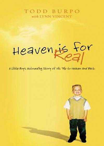 Heaven Is for Real: A Little Boy's Astounding Story of His Trip to Heaven and Back, Hardcover