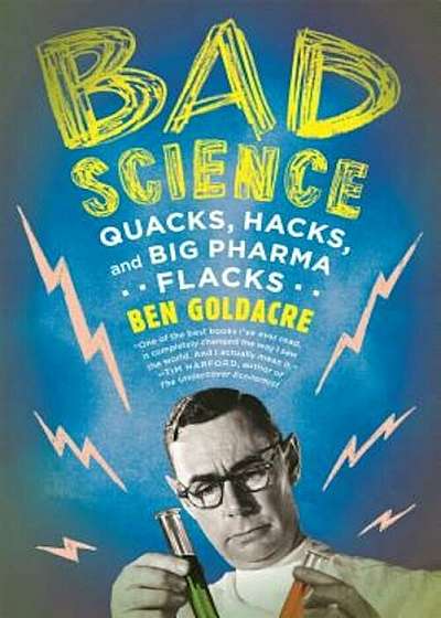 Bad Science: Quacks, Hacks, and Big Pharma Flacks, Paperback