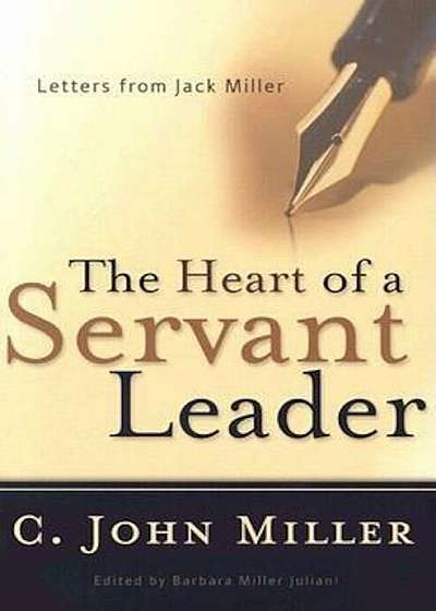 The Heart of a Servant Leader: Letters from Jack Miller, Paperback