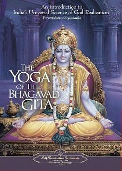 The Yoga of the Bhagavad Gita: An Introduction to India's Universal Science of God-Realization, Paperback