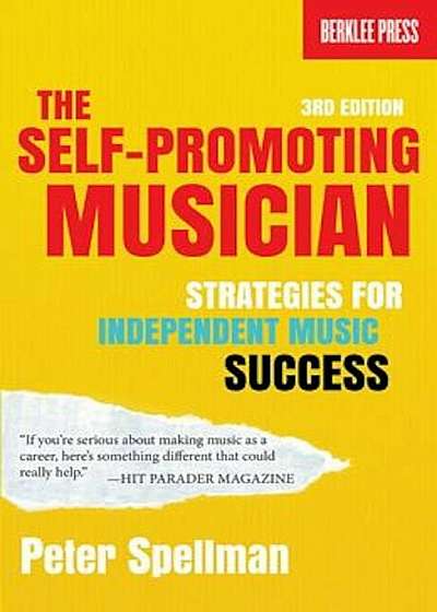 The Self-Promoting Musician: Strategies for Independent Music Success, Paperback