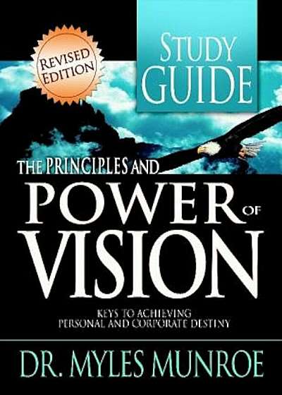 The Principles and Power of Vision: Keys to Achieving Personal and Corporate Destiny, Paperback