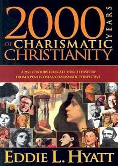 2000 Years of Charismatic Christianity: A 21st Century Look at Church History from a Pentecostal/Charismatic Prospective, Paperback