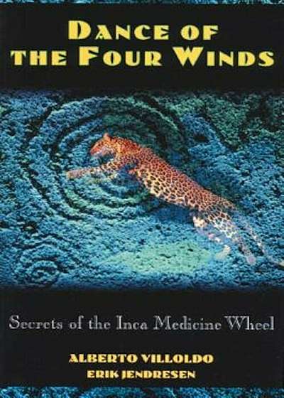 Dance of the Four Winds: Secrets of the Inca Medicine Wheel, Paperback