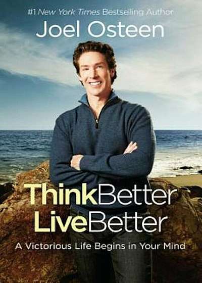 Think Better, Live Better: A Victorious Life Begins in Your Mind, Hardcover