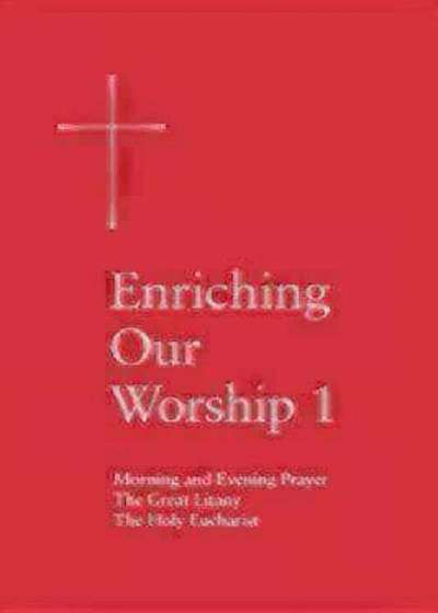 Enriching Our Worship 1: Morning and Evening Prayer, the Great Litany, and the Holy Eucharist, Paperback